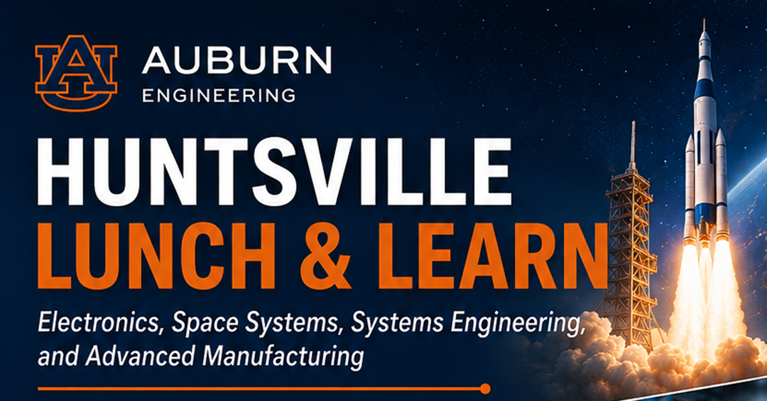 Auburn Engineering Huntsville Lunch & Learn focused on electronics, space systems, systems engineering and advanced manufacturing for aerospace, defense, space and manufacturing professionals.