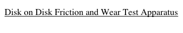 Disk on Disk Friction and Wear Test Apparatus
