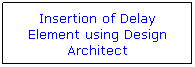 Flowchart: Process: Insertion of Delay Element using Design Architect
