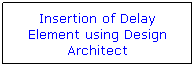 Flowchart: Process: Insertion of Delay Element using Design Architect
