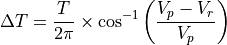 \Delta T = \frac{T}{2\pi} \times \cos^{-1} \left( \frac{V_p-V_r}{V_p} \right)