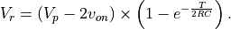 V_r = \left(V_p-2v_{on}\right) \times \left(1-e^{-\frac{T}{2RC}}\right).