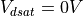 V_{dsat}=0V